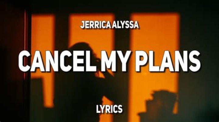 Cancel my plans lyrics