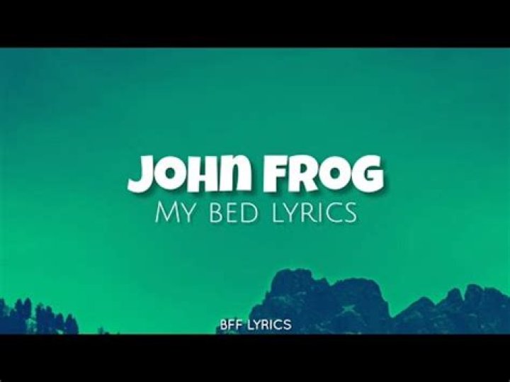 John frog my bed lyrics