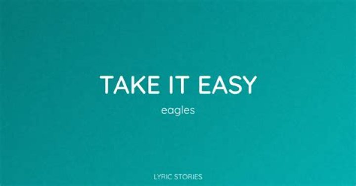 Take it easy,,originally performed by eagles lyrics