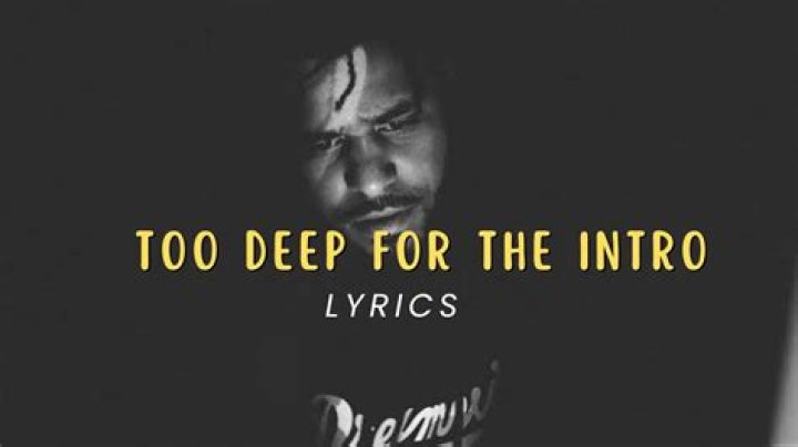 Too deep for the intro lyrics