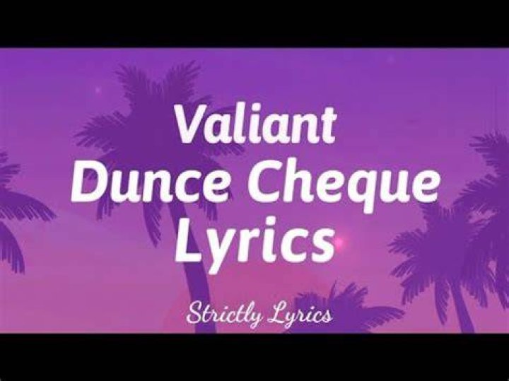 Valiant Dunce Cheque Lyrics
